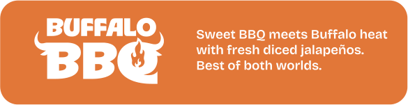 Buffalo BBQ. Sweet BBQ meets Buffalo heat with fresh diced jalapeños. Best of both worlds.